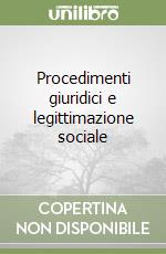 Procedimenti giuridici e legittimazione sociale libro