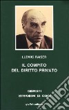 Il compito del diritto privato. Saggi di diritto privato e di diritto dell'economia di tre decenni libro