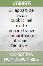 Gli appalti dei lavori pubblici nel diritto amministrativo comunitario e italiano. Direttive 89/440 CEE e 89/665 CEE. Atti dell'Incontro di studi... libro