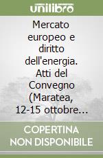 Mercato europeo e diritto dell'energia. Atti del Convegno (Maratea, 12-15 ottobre 1989) libro