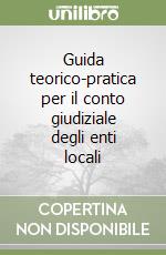Guida teorico-pratica per il conto giudiziale degli enti locali libro