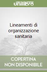 Lineamenti di organizzazione sanitaria libro