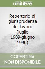 Repertorio di giurisprudenza del lavoro (luglio 1989-giugno 1990) libro