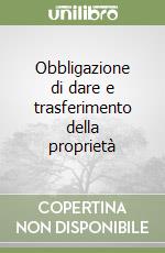 Obbligazione di dare e trasferimento della proprietà libro