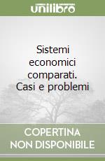 Sistemi economici comparati. Casi e problemi libro