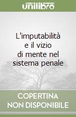 L'imputabilità e il vizio di mente nel sistema penale libro