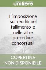 L'imposizione sui redditi nel fallimento e nelle altre procedure concorsuali libro