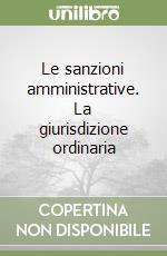 Le sanzioni amministrative. La giurisdizione ordinaria