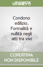 Condono edilizio. Formalità e nullità negli atti tra vivi libro