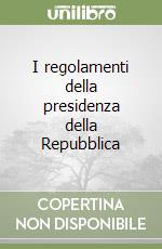 I regolamenti della presidenza della Repubblica