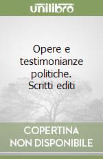 Opere e testimonianze politiche. Scritti editi