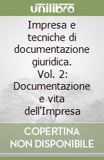 Impresa e tecniche di documentazione giuridica. Vol. 2: Documentazione e vita dell'Impresa libro