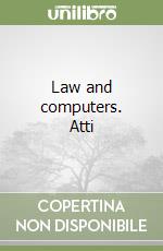 Law and computers. Atti libro