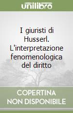 I giuristi di Husserl. L'interpretazione fenomenologica del diritto libro