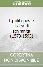 I politiques e l'idea di sovranità (1573-1593) libro