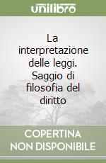 La interpretazione delle leggi. Saggio di filosofia del diritto