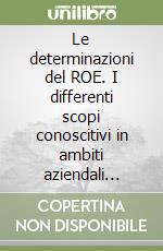 Le determinazioni del ROE. I differenti scopi conoscitivi in ambiti aziendali differenziati libro