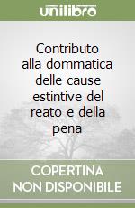 Contributo alla dommatica delle cause estintive del reato e della pena libro