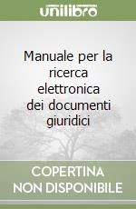 Manuale per la ricerca elettronica dei documenti giuridici