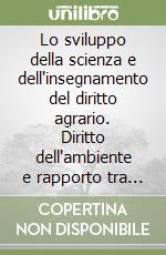 Lo sviluppo della scienza e dell'insegnamento del diritto agrario. Diritto dell'ambiente e rapporto tra agricoltura e industria in Italia e nell'Urss... Atti libro