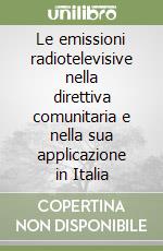 Le emissioni radiotelevisive nella direttiva comunitaria e nella sua applicazione in Italia libro