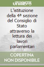 L'istituzione della 4ª sezione del Consiglio di Stato attraverso la lettura dei lavori parlamentari