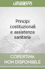 Principi costituzionali e assistenza sanitaria libro