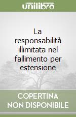 La responsabilità illimitata nel fallimento per estensione