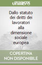 Dallo statuto dei diritti dei lavoratori alla dimensione sociale europea