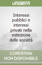 Interessi pubblici e interessi privati nella estinzione delle società