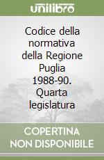 Codice della normativa della Regione Puglia 1988-90. Quarta legislatura libro