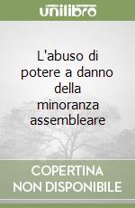 L'abuso di potere a danno della minoranza assembleare