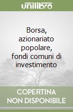 Borsa, azionariato popolare, fondi comuni di investimento libro