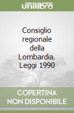 Consiglio regionale della Lombardia. Leggi 1990 libro