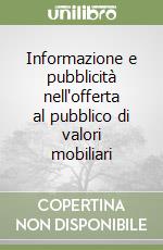 Informazione e pubblicità nell'offerta al pubblico di valori mobiliari libro