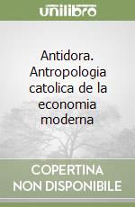 Antidora. Antropologia catolica de la economia moderna libro