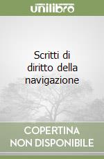Scritti di diritto della navigazione libro