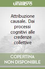 Attribuzione causale. Dai processi cognitivi alle credenze collettive libro