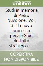 Studi in memoria di Pietro Nuvolone. Vol. 3: Il nuovo processo penale-Studi di diritto straniero e comparato libro