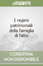 I regimi patrimoniali della famiglia di fatto libro