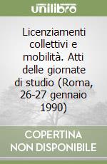 Licenziamenti collettivi e mobilità. Atti delle giornate di studio (Roma, 26-27 gennaio 1990) libro