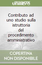 Contributo ad uno studio sulla istruttoria del procedimento amministrativo