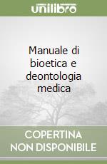 Manuale di bioetica e deontologia medica