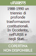 1988-1990 un triennio di profonde trasformazioni costituzionali. In Occidente, nell'URSS e negli Stati socialisti dell'Est europeo