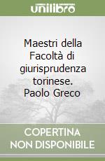 Maestri della Facoltà di giurisprudenza torinese. Paolo Greco