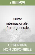 Diritto internazionale. Parte generale libro