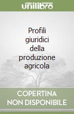 Profili giuridici della produzione agricola libro