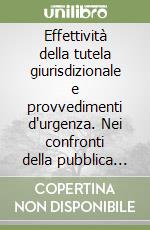 Effettività della tutela giurisdizionale e provvedimenti d'urgenza. Nei confronti della pubblica amministrazione libro