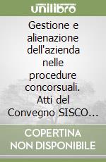 Gestione e alienazione dell'azienda nelle procedure concorsuali. Atti del Convegno SISCO (il 17 novembre 1990) libro