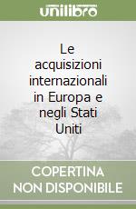 Le acquisizioni internazionali in Europa e negli Stati Uniti libro